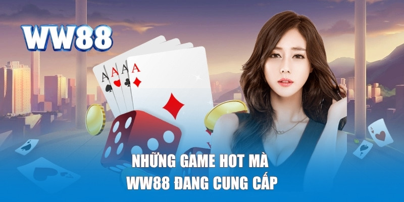Những game hot mà WW88 cung cấp
