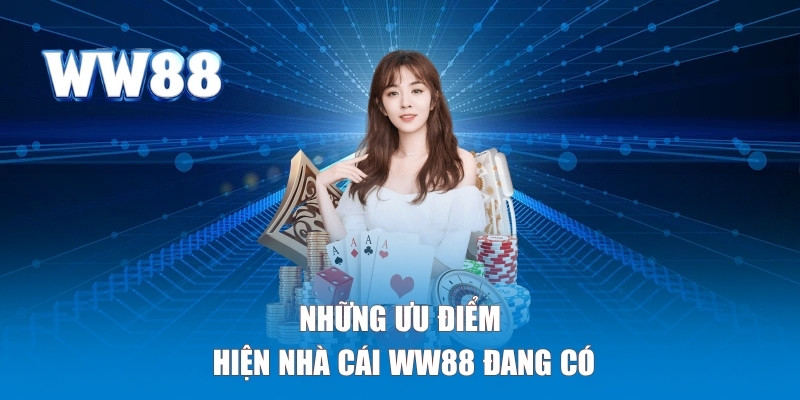 Những ưu điểm hiện nhà cái WW88 có